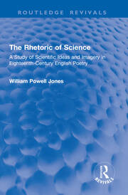 The Rhetoric of Science: A Study of Scientific Ideas and Imagery in Eighteenth-Century English Poetry book cover