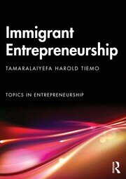 Immigrant Entrepreneurship: Opportunities, Ventures and Outcomes in a Global Market book cover