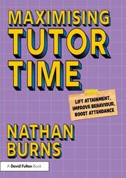 Maximising Tutor Time: Lift Attainment, Improve Behaviour, Boost Attendance book cover