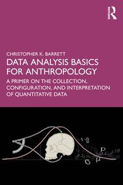 Data Analysis Basics for Anthropology: A Primer on the Collection, Configuration, and Interpretation of Quantitative Data book cover