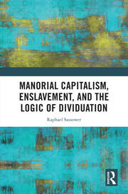 Manorial Capitalism, Enslavement, and the Logic of Dividuation book cover