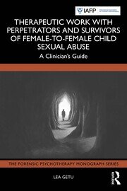 Therapeutic Work with Perpetrators and Survivors of Female-to-Female Child Sexual Abuse: A Clinician’s Guide book cover