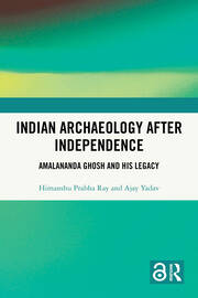 Indian Archaeology After Independence: Amalananda Ghosh and His Legacy book cover