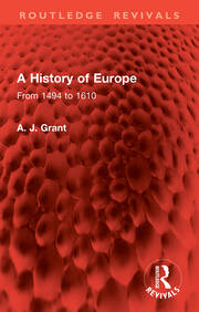 A History of Europe: From 1494 to 1610 - 1st Edition - A. J. Grant - R