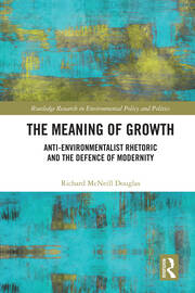 The Meaning of Growth: Anti-Environmentalist Rhetoric and the Defence of Modernity book cover