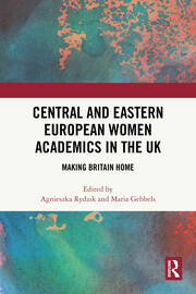 Central and Eastern European Women Academics in the UK: Making Britain Home book cover