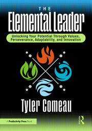 The Elemental Leader: Unlocking Your Potential Through Values, Perseverance, Adaptability, and Innovation book cover