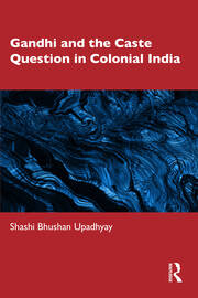 Gandhi and the Caste Question in Colonial India book cover