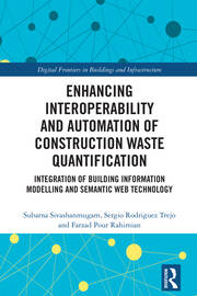 Enhancing Interoperability and Automation of Construction Waste Quantification: Integration of Building Information Modelling and Semantic Web Technology book cover