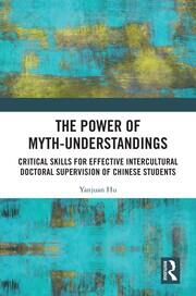 The Power of Myth-understandings: Critical Skills for Effective Intercultural Doctoral Supervision of Chinese Students book cover