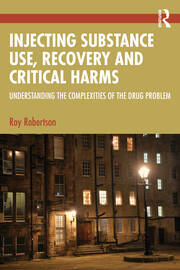 Injecting Substance Use, Recovery and Critical Harms: Understanding the Complexities of the Drug Problem book cover