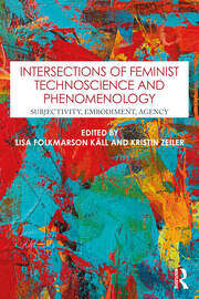 Intersections of Feminist Technoscience and Phenomenology: Subjectivity, Embodiment, Agency book cover