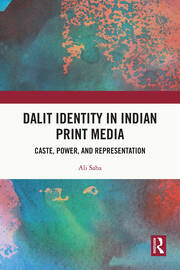 Dalit Identity in Indian Print Media: Caste, Power, and Representation book cover