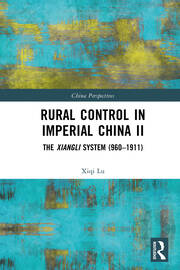 Rural Control in Imperial China II: The Xiangli System (960–1911) book cover