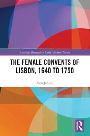 The Female Convents of Lisbon, 1640 to 1750 book cover
