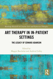 Art Therapy in In-patient Settings: The Legacy of Edward Adamson book cover