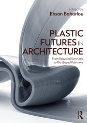 Plastic Futures in Architecture: From Recycled Synthetic to Bio-Based Polymers book cover
