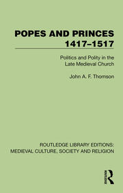 Popes and Princes 1417–1517: Politics and Polity in the Late Medieval Church book cover
