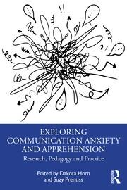 Exploring Communication Anxiety and Apprehension: Research, Pedagogy and Practice book cover