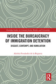 Inside the Bureaucracy of Immigration Detention: Disgust, Contempt, and Humiliation book cover