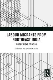 Labour Migrants from Northeast India: On the Move to Delhi book cover