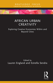 African Urban Creativity: Exploring Creative Economies Within and Beyond Cities book cover