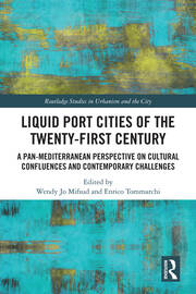 Liquid Port Cities of the Twenty-First Century: A Pan-Mediterranean Perspective on Cultural Confluences and Contemporary Challenges book cover