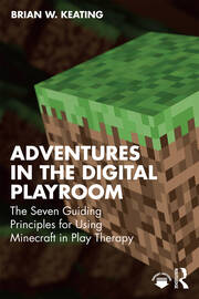 Adventures in the Digital Playroom: The Seven Guiding Principles for Using Minecraft in Play Therapy book cover