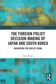 The Foreign Policy Decision-Making of Japan and South Korea: Navigating the Rise of China book cover