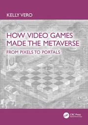 How Video Games Made the Metaverse: From Pixels to Portals book cover
