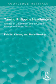 Taming Philippine Headhunters: A Study of Government and of Cultural Change in Northern Luzon book cover