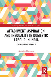 Attachment, Aspiration, and Inequality in Domestic Labour in India: The Bonds of Service book cover