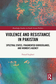 Violence and Resistance in Pakistan: Spectral States, Fragmented Borderlands, and Women’s Agency book cover