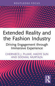 Extended Reality and the Fashion Industry: Driving Engagement through Immersive Experience book cover