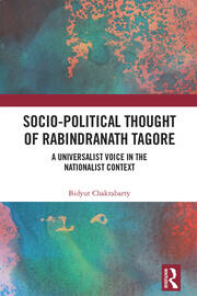 Socio-Political Thought of Rabindranath Tagore: A Universalist Voice in the Nationalist Context book cover
