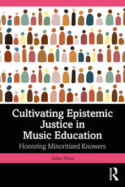 Cultivating Epistemic Justice in Music Education: Honoring Minoritized Knowers book cover