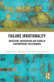 Failure Irrationality: Obsession, Engendering and Sound in Contemporary Policymaking book cover