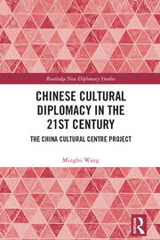 Chinese Cultural Diplomacy in the 21st Century: The China Cultural Centre Project book cover