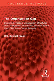 The Organization Gap: Designing Practical Organization Structures and Management Information Systems by the Use of Decision Centre Analysis book cover