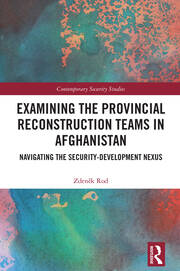 Examining the Provincial Reconstruction Teams in Afghanistan: Navigating the Security-Development Nexus book cover