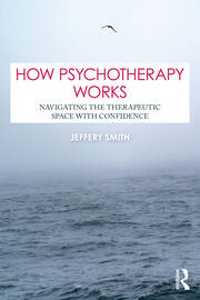 How Psychotherapy Works: Navigating the Therapeutic Space with Confidence book cover