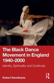 The Black Dance Movement in England 1940–2000: Identity, Spirituality and Continuity book cover