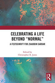 Celebrating a Life Beyond “Normal”: A Festschrift for Ziauddin Sardar book cover