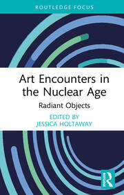 Art Encounters in the Nuclear Age: Radiant Objects book cover