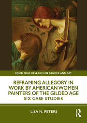 Reframing Allegory in Work by American Women Painters of the Gilded Age: Six Case Studies book cover