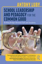 School Leadership and Pedagogy for the Common Good: Building Bridges Between Faith and Secularity book cover
