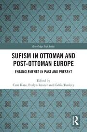 Sufism in Ottoman and Post-Ottoman Europe: Entanglements in Past and Present book cover