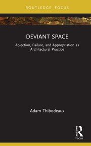 Deviant Space: Abjection, Failure, and Appropriation as Architectural Practice book cover