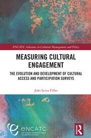 Measuring Cultural Engagement: The Evolution and Development of Cultural Access and Participation Surveys book cover