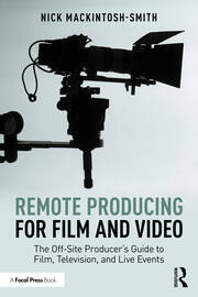 Remote Producing for Film and Video: The Off-Site Producer’s Guide to Film, Television, and Live Events book cover